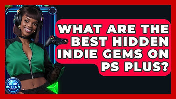 What Are The Best Hidden Indie Gems On PS Plus? - Blue Button Gaming