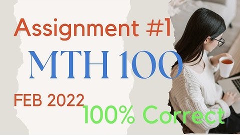 mth 100 Assignment #1  Feb 2022