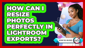 How Can I Resize Photos Perfectly In Lightroom Exports? - Design Tool Unlocked