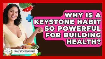 Why Is A Keystone Habit So Powerful For Building Health? - Smart Steps to Wellness