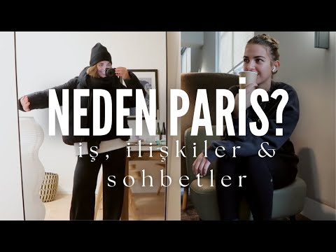 Neden Paris'e taşındım, ilişkiler & 25 yaşında olmak