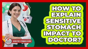 How To Explain Sensitive Stomach Impact To Doctor?