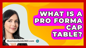 What Is A Pro Forma Cap Table? - BusinessGuide360.com
