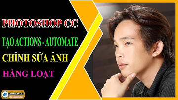 Tạo Actions Automate Chỉnh Sửa Ảnh Hàng Loạt | Photoshop CC | Lương Minh Triết