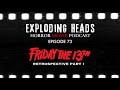 Exploding Heads Horror Movie Podcast Episode 73: Friday the 13th retrospective Part I