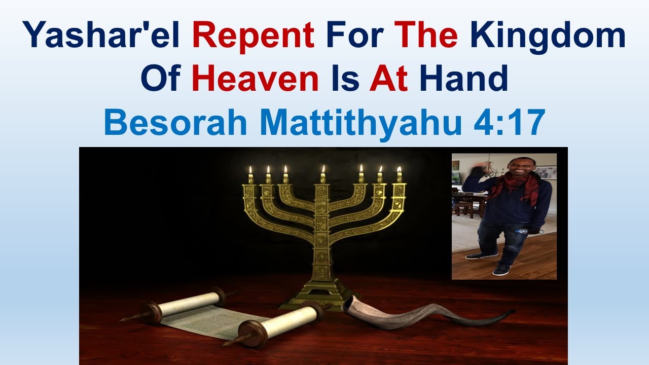 Yashar'el Repent For The Kingdom Of Heaven Is At Hand - Besorah ...