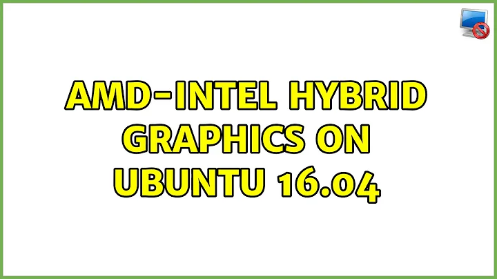 Ubuntu: AMD-INTEL hybrid graphics on Ubuntu 16.04