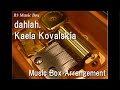 dahlah./Kaela Kovalskia [Music Box]