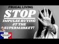 Frugal Living - STOP Impulse Buying at the Supermarket! #frugality #savemoney #budget #frugalliving