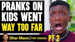 PRANKS On Kids That Went WAY TOO FAR PT 2 | Dhar Mann