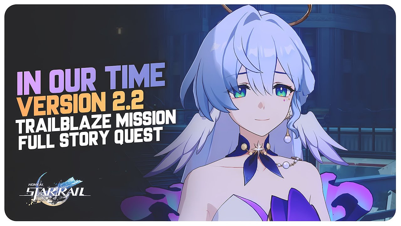 In Our Time - Version 2.2 Story Quest (Trailblaze Mission) Honkai Star Rail