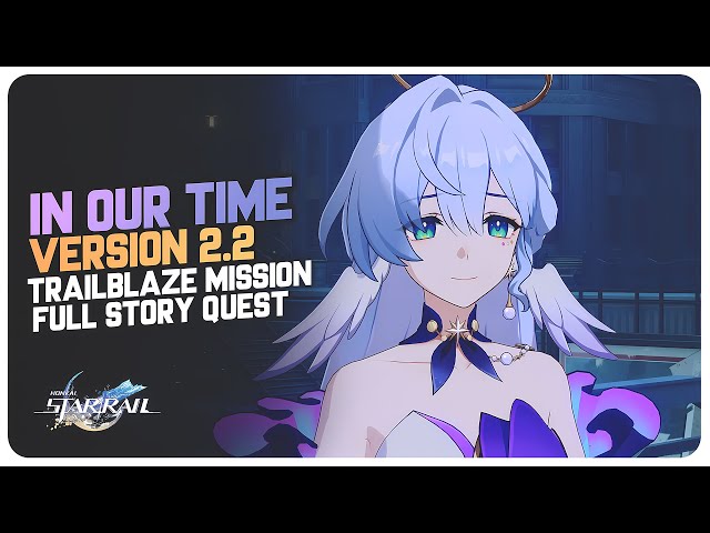 In Our Time - Version 2.2 Story Quest (Trailblaze Mission) Honkai Star Rail class=