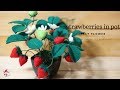 artificial flower | Tutorial cara membuat strawberri dari kain flanel | STRAWBERRIES FELT IN POT |