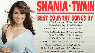 The Best Country Music Hits Of Shania Twain - Most Popular Shania Twain Songs Of All Time