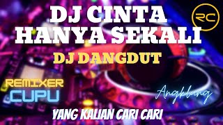 DJ DANGDUT CINTA HANYA SEKALI SLOW FULL BASS