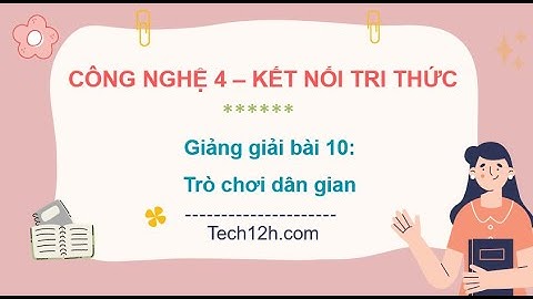 Giảng bài 10: Trò chơi dân gian | Bài giảng công nghệ 4 kết nối tri thức