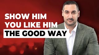 How to Show a Guy You Are Interested Without Looking Desperate