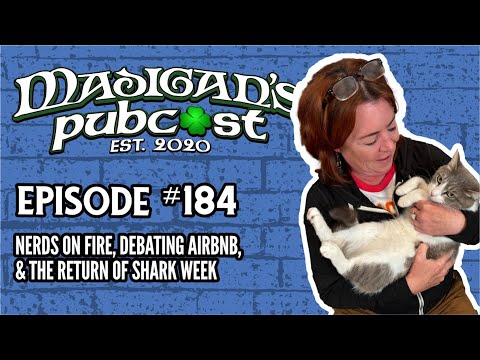 Madigan's Pubcast Episode 184: Nerds On Fire, Debating Airbnb, & The Return of Shark Week