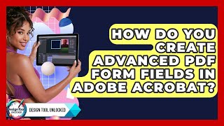 How Do You Create Advanced PDF Form Fields In Adobe Acrobat? - Design Tool Unlocked