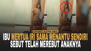 IRI SAMA MENANTU! Ibu Mertua Usir Menantu Dari Rumahnya, Sebut Menantunya Sudah Merebut Anaknya.