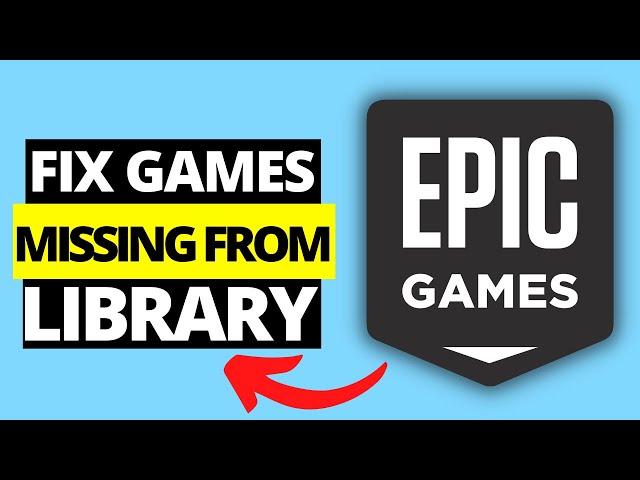 My games are missing from the Epic Games Launcher library - Epic Games Store  Support