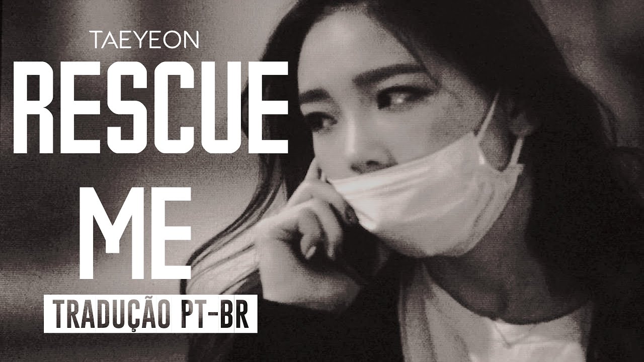 TaeYeon (태연 SNSD) - Rescue Me _ Tradução
