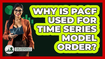 Why Is PACF Used For Time Series Model Order? - The Friendly Statistician