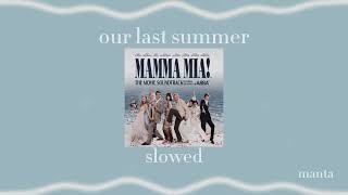 Video thumbnail of "mamma mia - our last summer 𝑠𝑙𝑜𝑤𝑒𝑑"