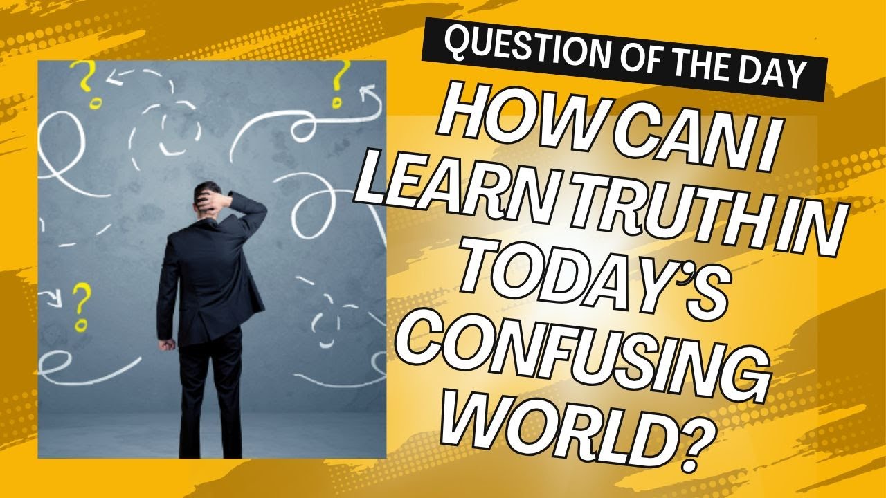How Can I Learn Truth In Today’s Confusing World? - YouTube
