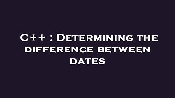 C++ : Determining the difference between dates