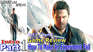 How to Make An Experiment Fail | Quantum Break Intro Part 1 | Act 1/Part 1 | Walkthrough (XBOX ONE)