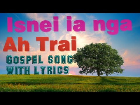 Isnei ia nga Ah Trai with lyrics