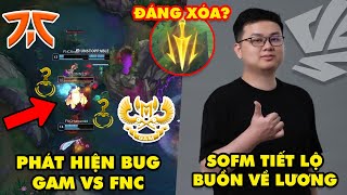 Update LMHT: Phát hiện bug nặng trận GAM vs FNC ở MSI, SofM tiết lộ buồn lương VCS so với quốc tế