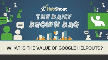 What is the Value of Google Helpouts?