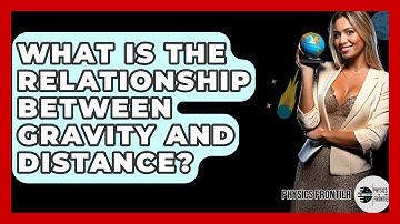 What Is The Relationship Between Gravity And Distance? - Physics Frontier