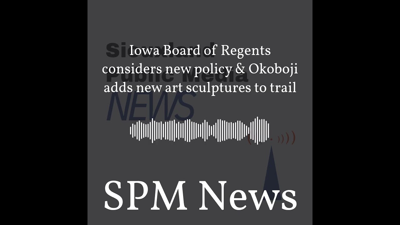 SPM News - Iowa Board of Regents considers new policy & Okoboji adds new art sculptures to trail