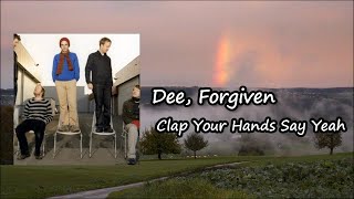 Clap Your Hands Say Yeah - Dee, Forgiven (Lyrics)