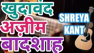 Video thumbnail of "Chords & Lyrics || Khudawand Azeem Baadshah || Shreya Kant"