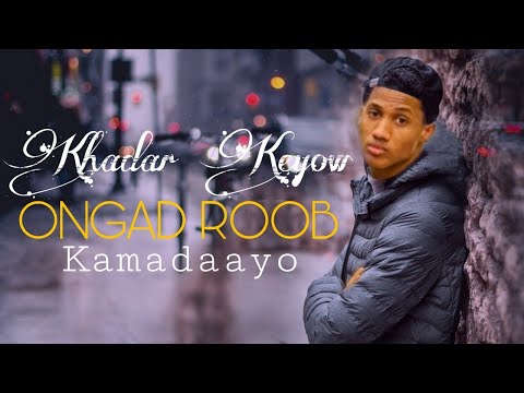 KHADAR KEYOW 2020 ONGOD ROOBKU MADAAYO LYRICS 2020
