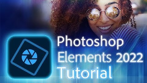 Photoshop Elements 2022 - Tutorial for Beginners [ COMPLETE ]