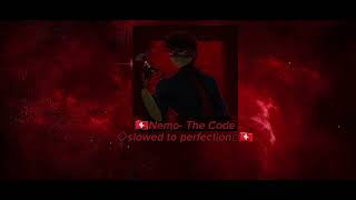 🇨🇭Nemo- The Code [slowed to perfection]□🇨🇭⚧️