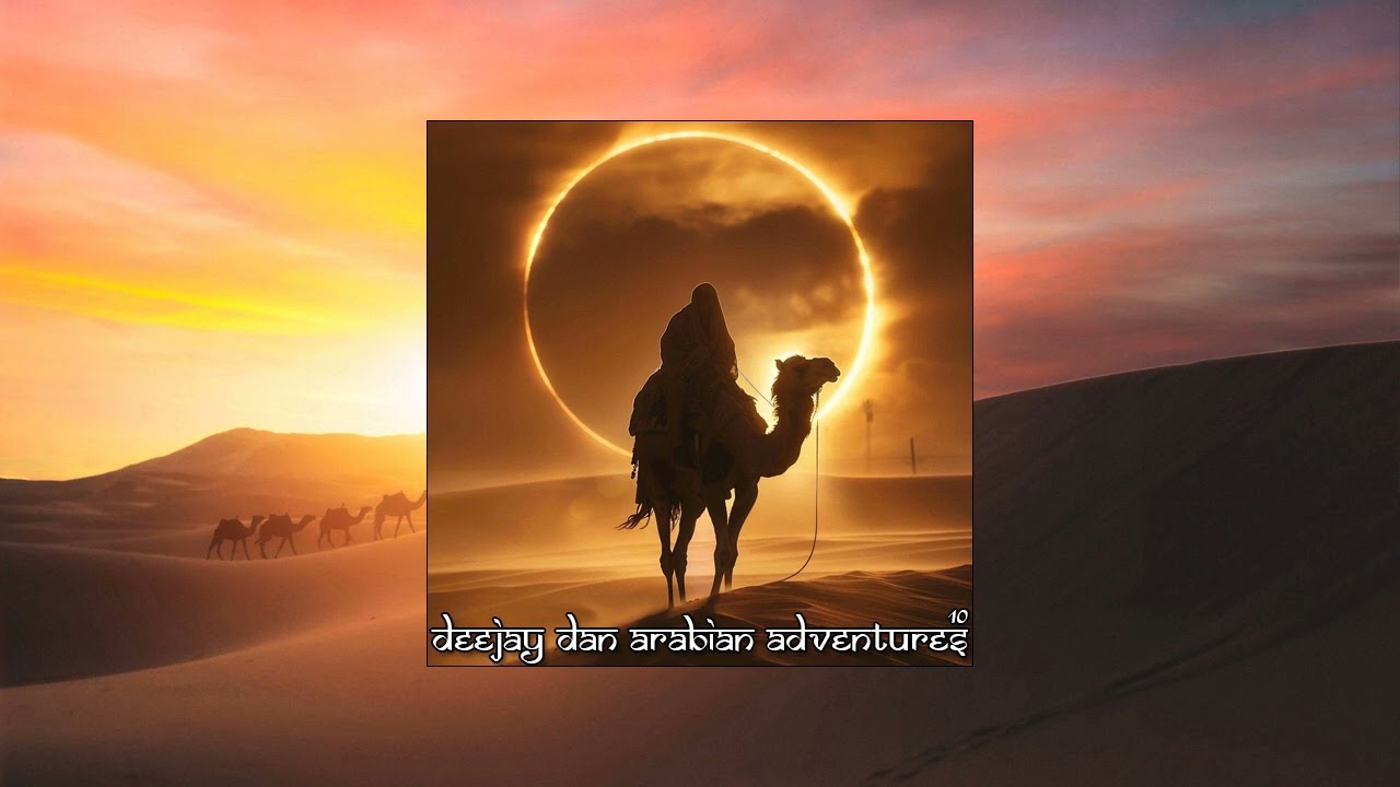 DeeJay Dan - Arabian Adventures 10 [2024]: Club | Midtempo | EDM 