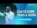 I HAVE MORE THAN A SONG - DUNSIN OYEKAN | SUMMIT 2021 CONFERENCE