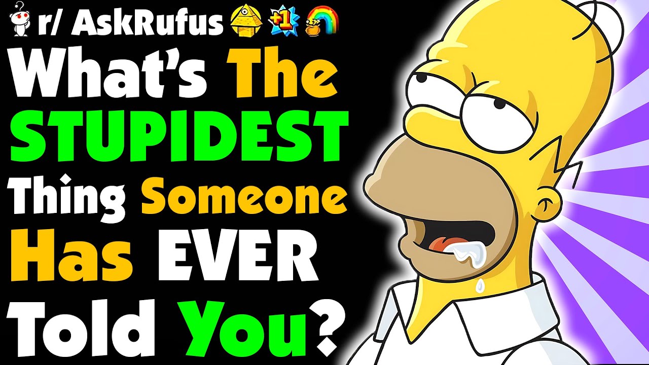 What's The DUMBEST Thing Someone SAID TO YOU?