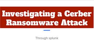 Famous Investigation a cerber Ransomware Attack - using splunk - part 1 Wealth