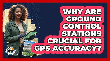 Why Are Ground Control Stations Crucial For GPS Accuracy?