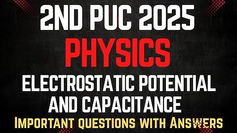 2nd PUC Physics || ELECTROSTATIC POTENTIAL AND CAPACITANCE || Important Questions with Answers