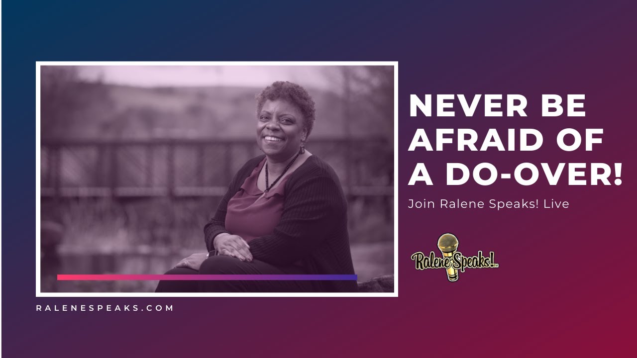 RaleneSpeaks! Live  Never Be Afraid of a Do-Over!