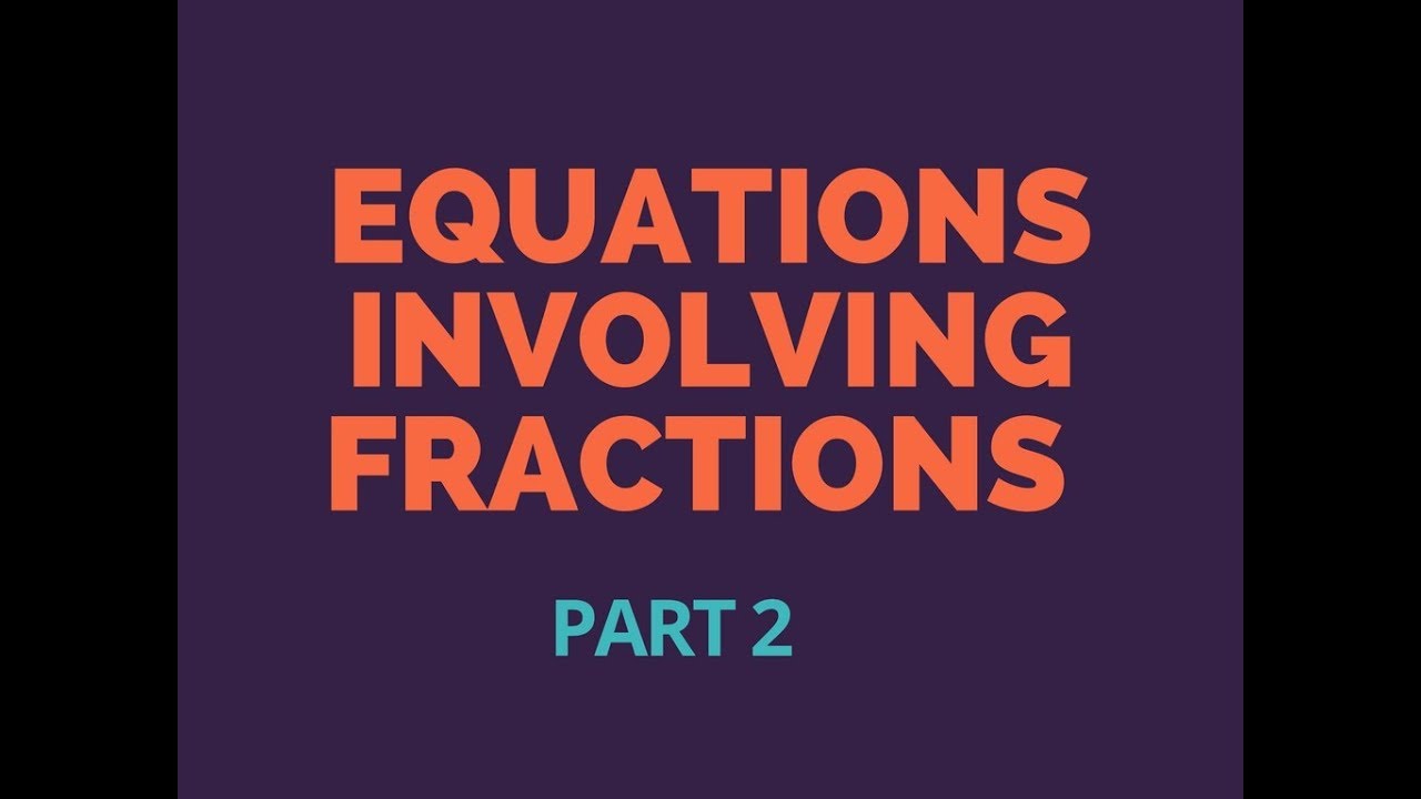 Equations involving fractions Part 2 - YouTube