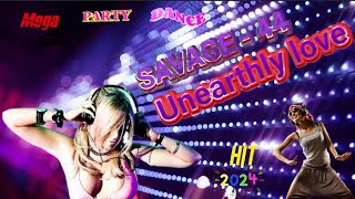 Savage-44 - Unearthly Love 💕Mega Party Dance Hit 2024🎶🎧